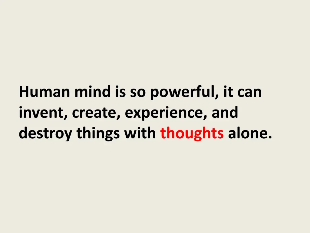 human mind is so powerful it can invent create