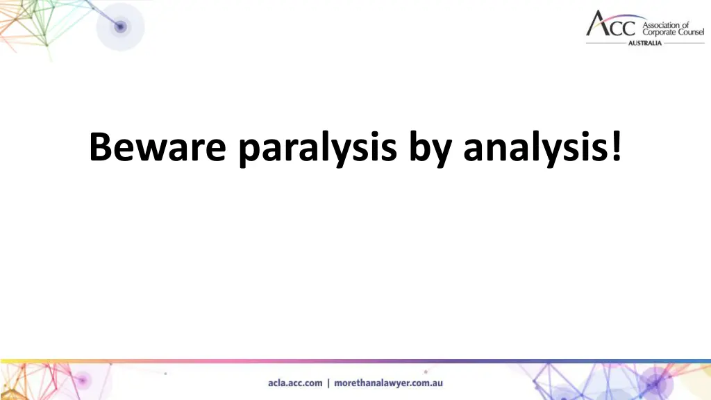 beware paralysis by analysis