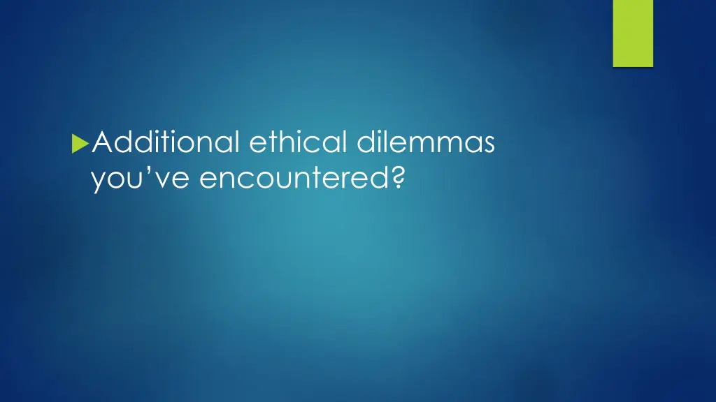 additional ethical dilemmas you ve encountered