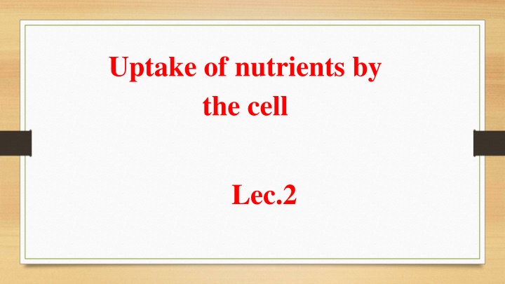 uptake of nutrients by the cell