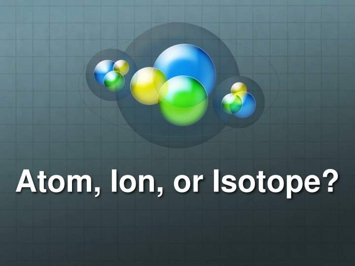 atom ion or isotope