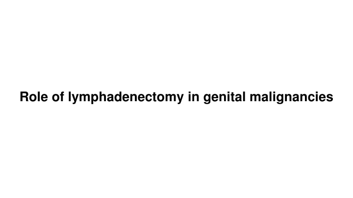 role of lymphadenectomy in genital malignancies