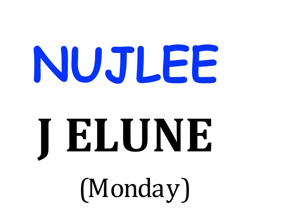 nujlee j elune monday