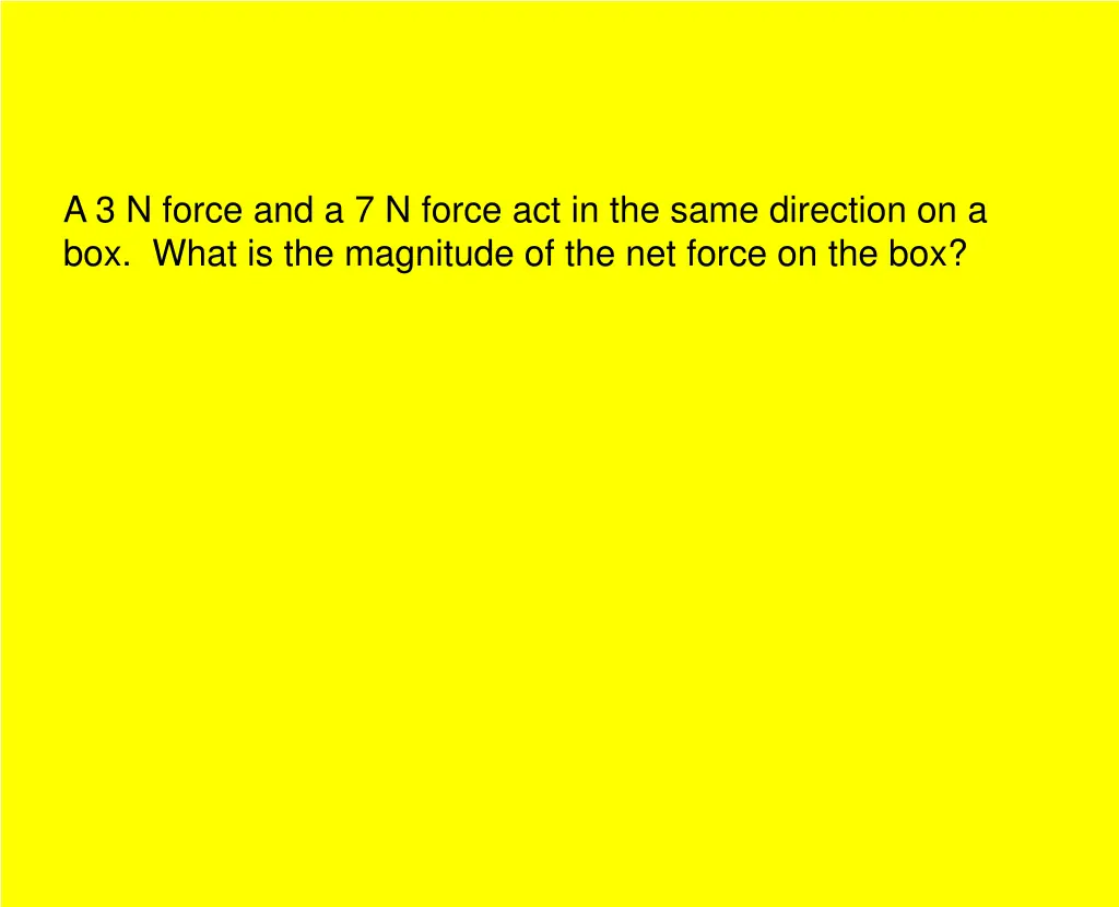 a 3 n force and a 7 n force act in the same