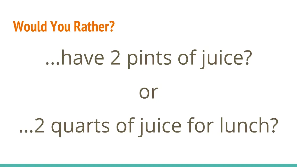 would you rather have 2 pints of juice