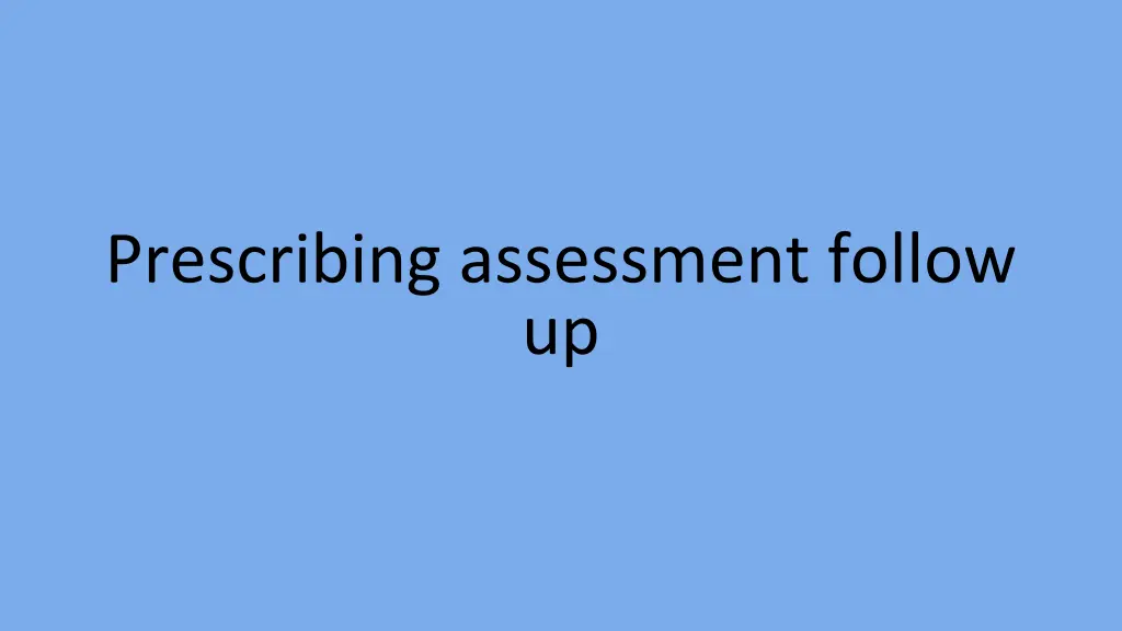 prescribing assessment follow up