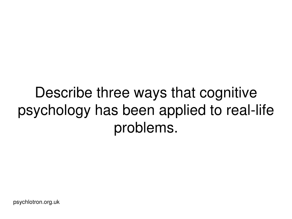 describe three ways that cognitive psychology