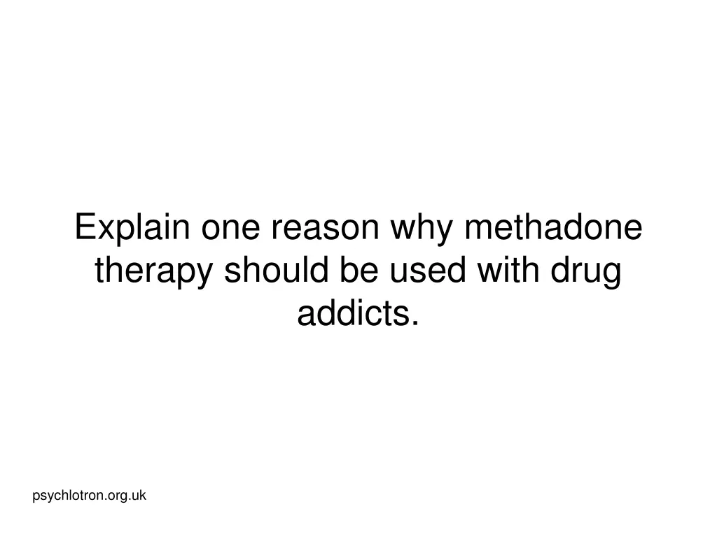 explain one reason why methadone therapy should