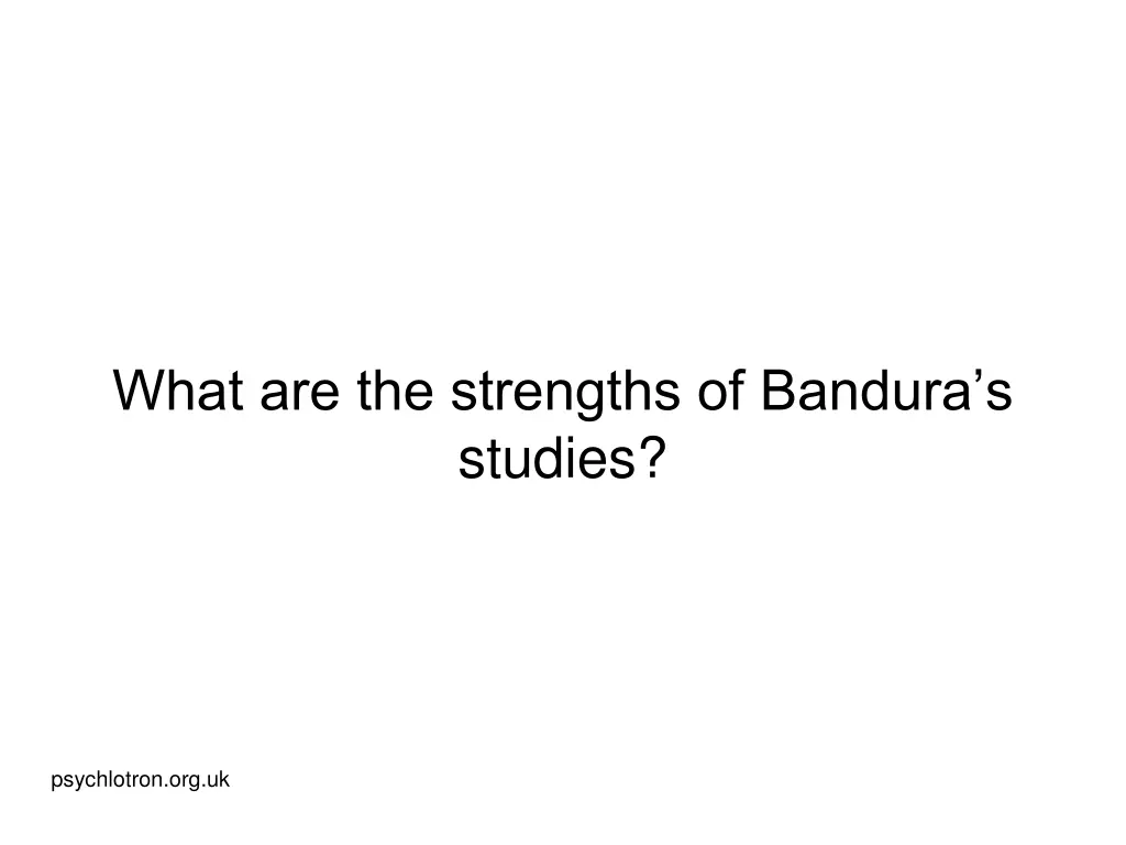 what are the strengths of bandura s studies