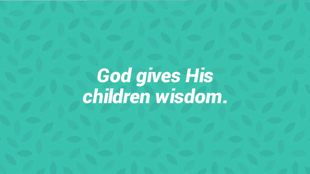 god gives his children wisdom 1