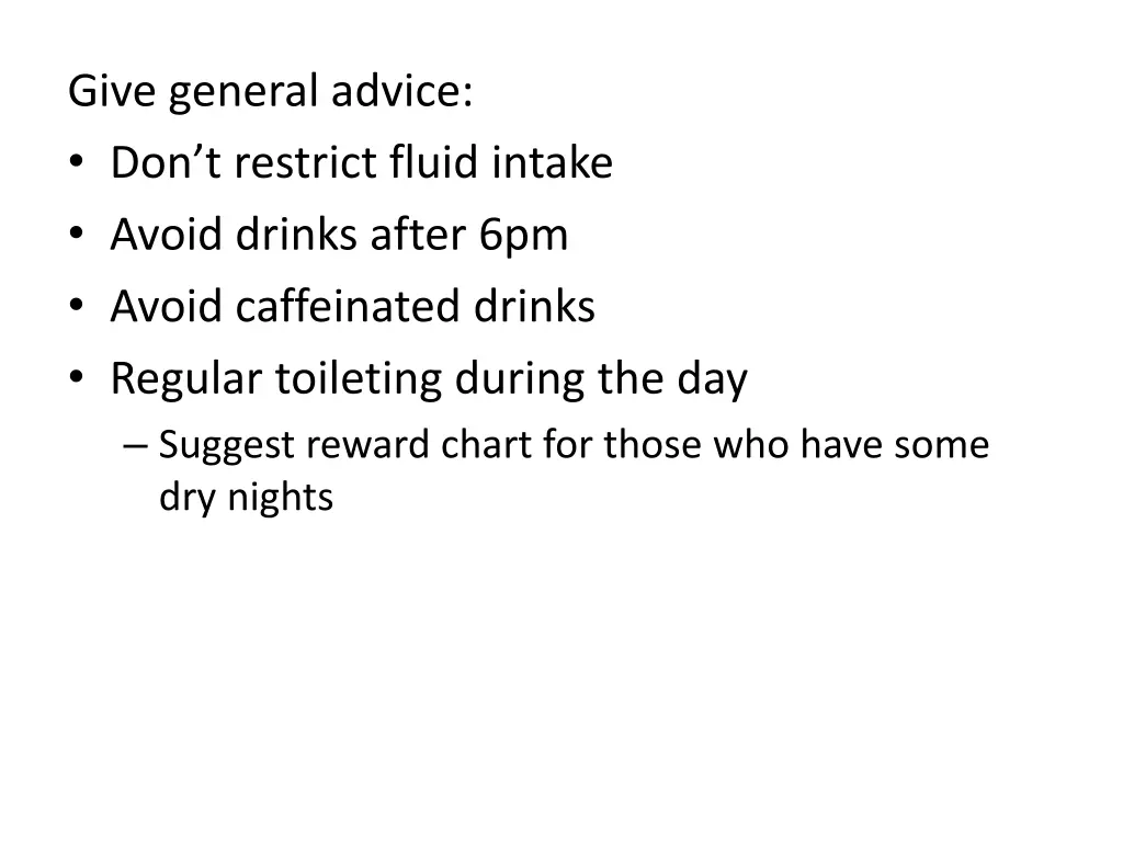 give general advice don t restrict fluid intake