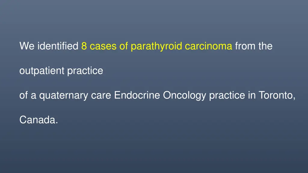 we identified 8 cases of parathyroid carcinoma