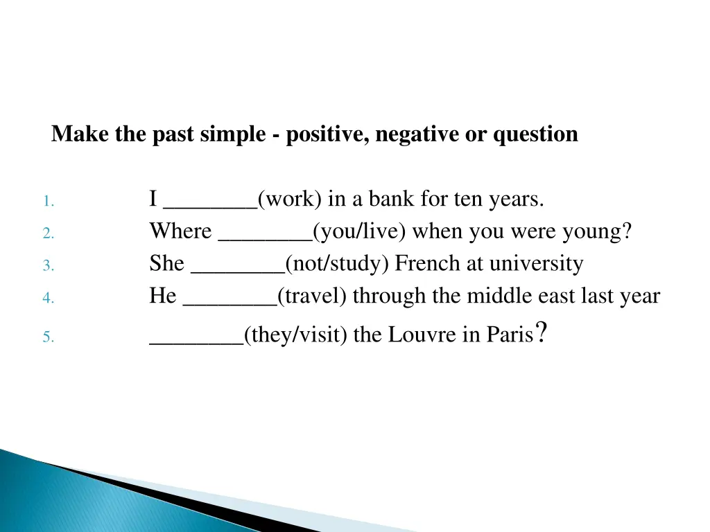 make the past simple positive negative or question