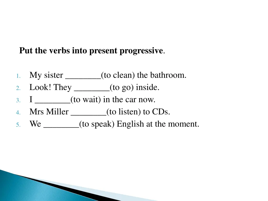 put the verbs into present progressive