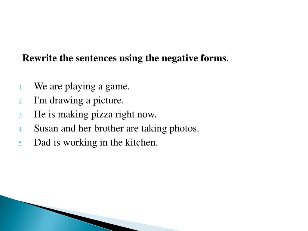 rewrite the sentences using the negative forms