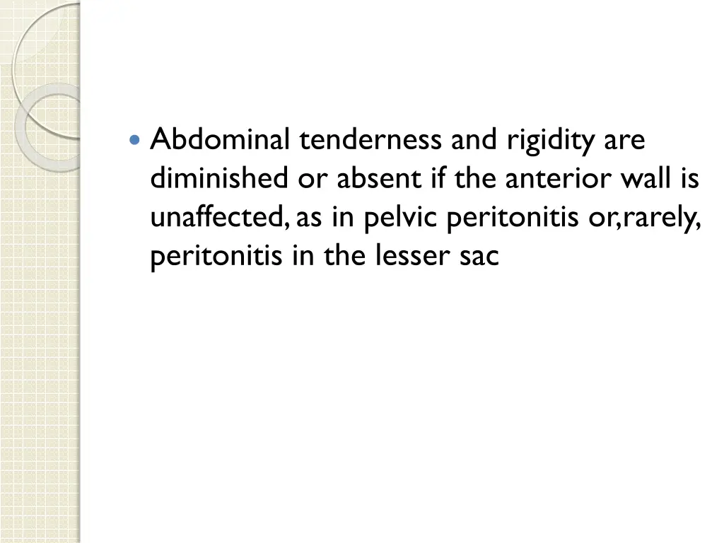 abdominal tenderness and rigidity are diminished