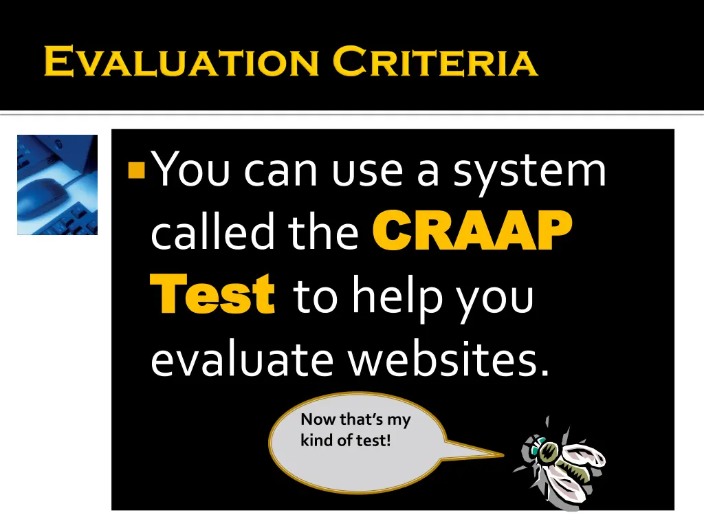 you can use a system called the craap craap test