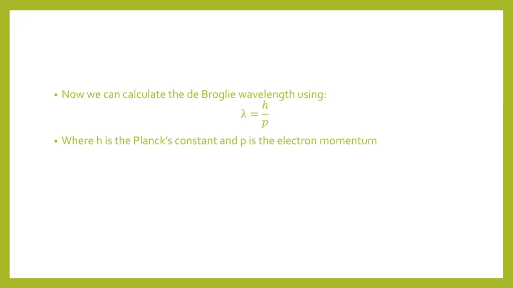 now we can calculate the de broglie wavelength