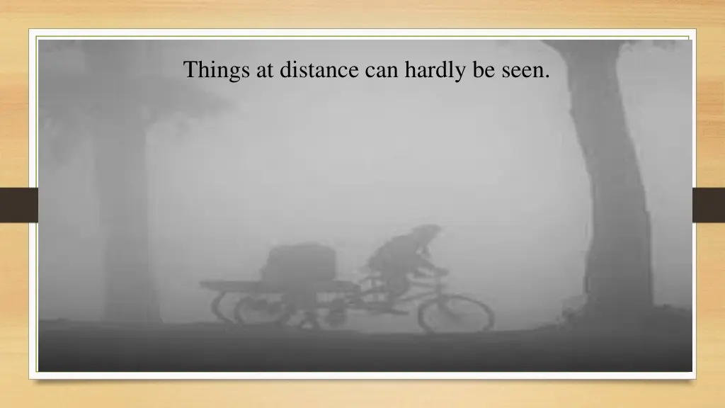 things at distance can hardly be seen