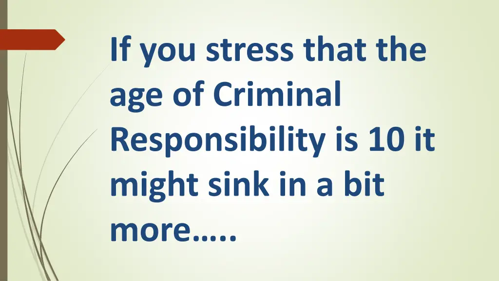 if you stress that the age of criminal