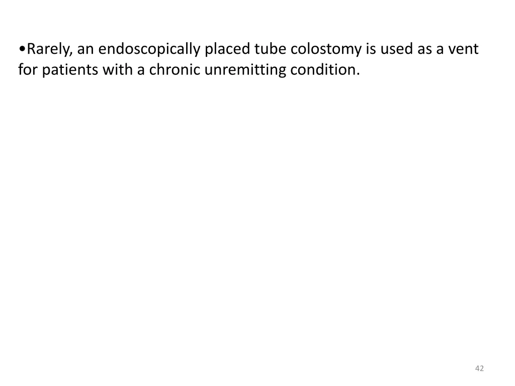 rarely an endoscopically placed tube colostomy