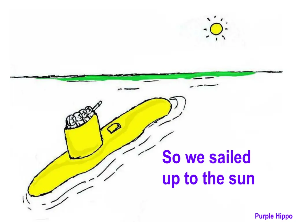 so we sailed up to the sun