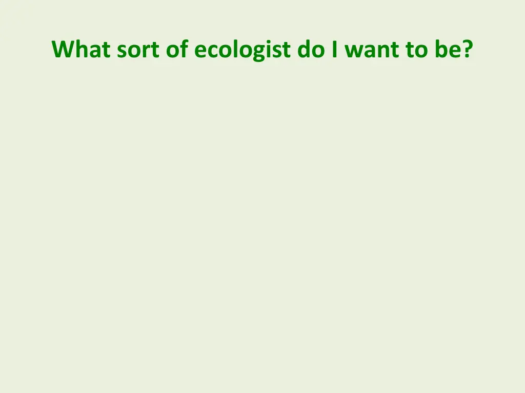 what sort of ecologist do i want to be