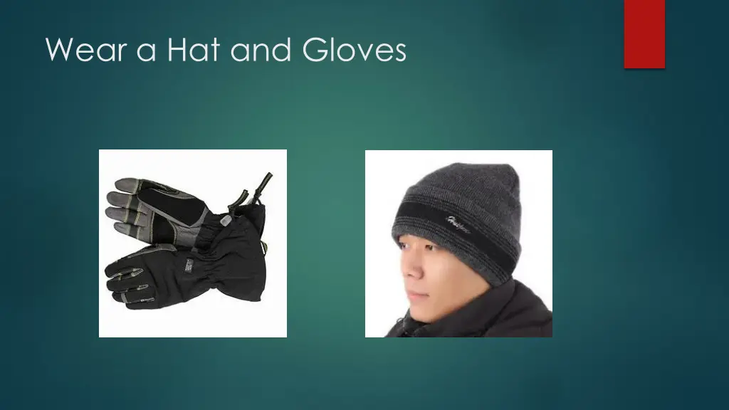 wear a hat and gloves