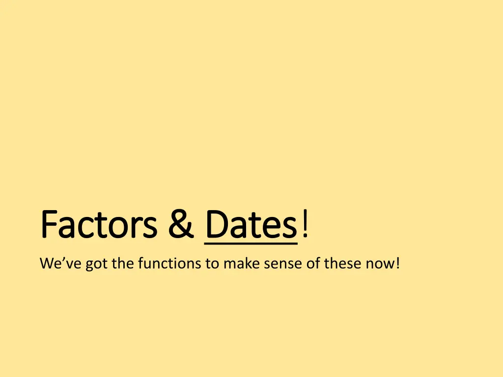 factors factors dates we ve got the functions