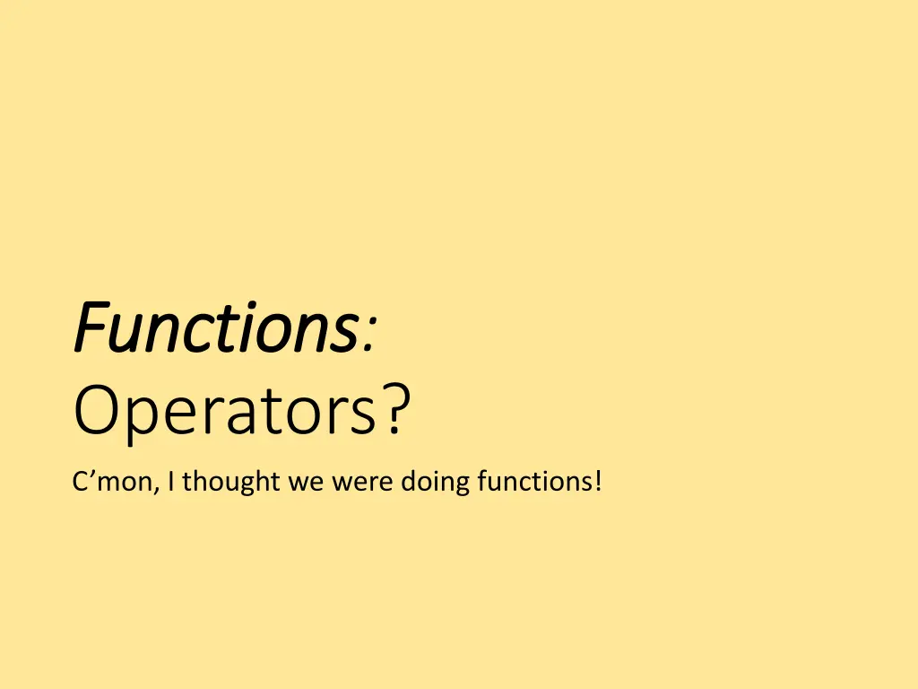 functions functions operators c mon i thought