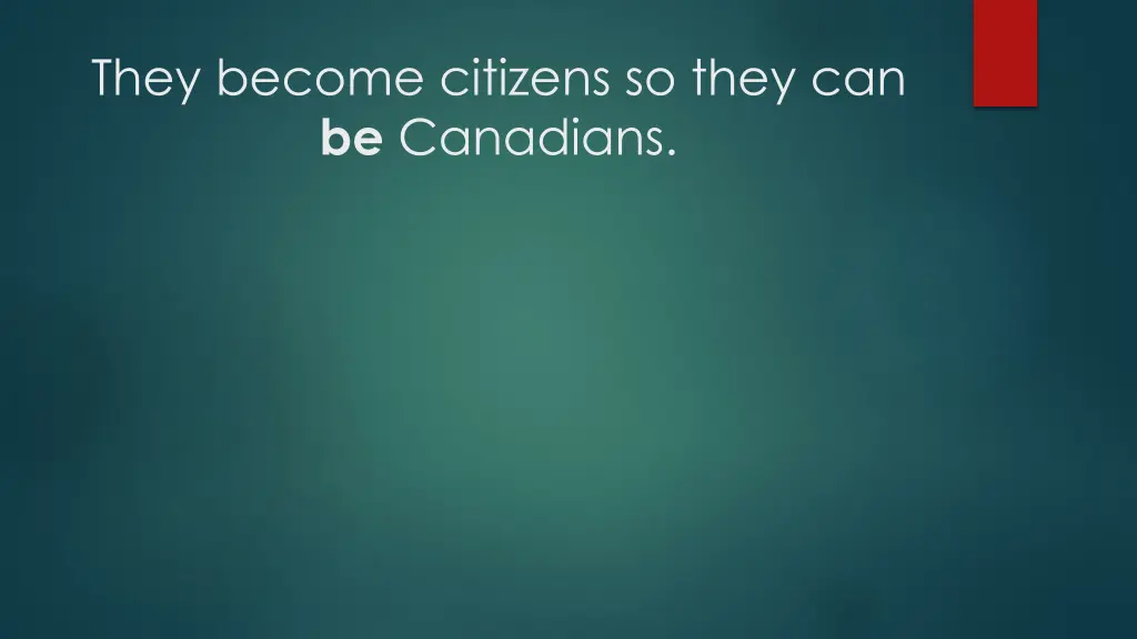 they become citizens so they can be canadians