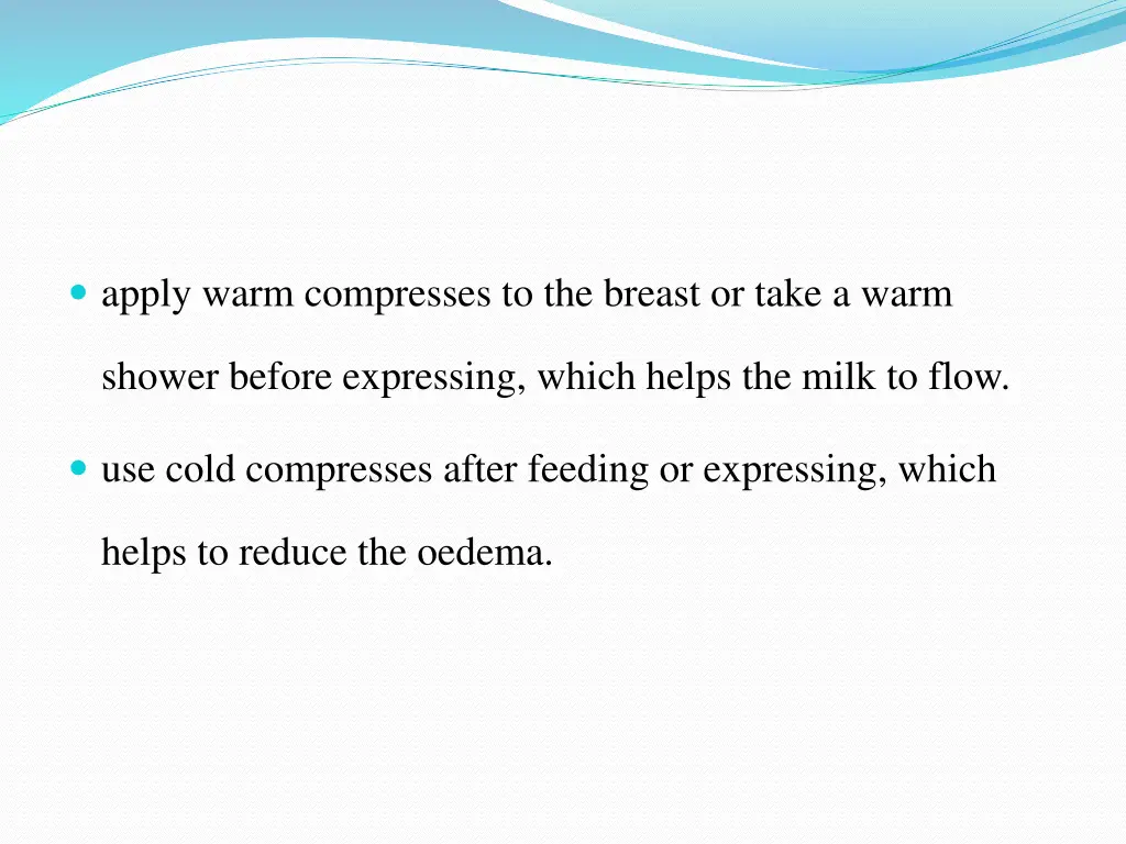 apply warm compresses to the breast or take a warm