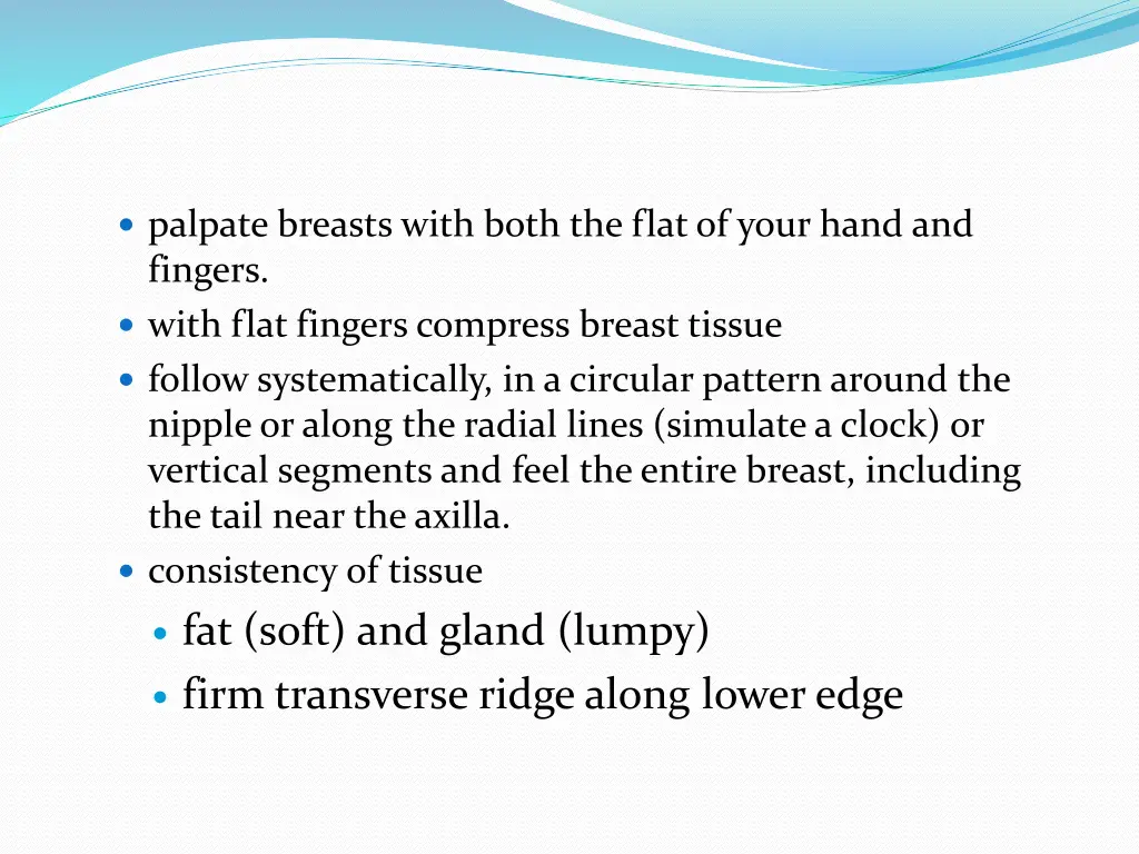 palpate breasts with both the flat of your hand