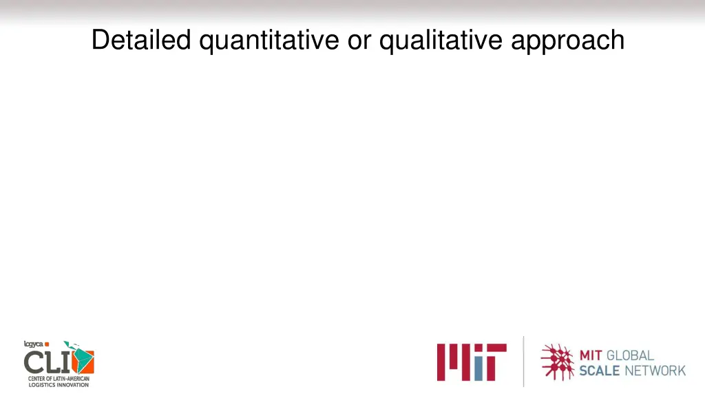 detailed quantitative or qualitative approach