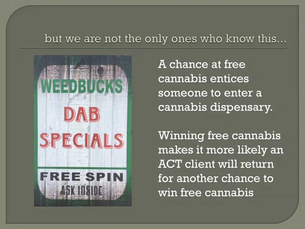 a chance at free cannabis entices someone