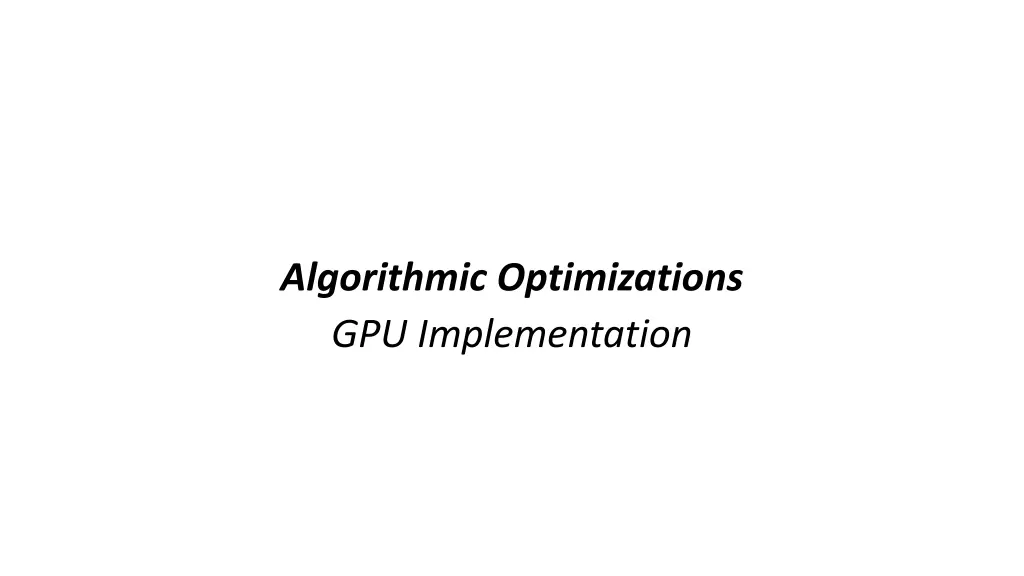 algorithmic optimizations gpu implementation