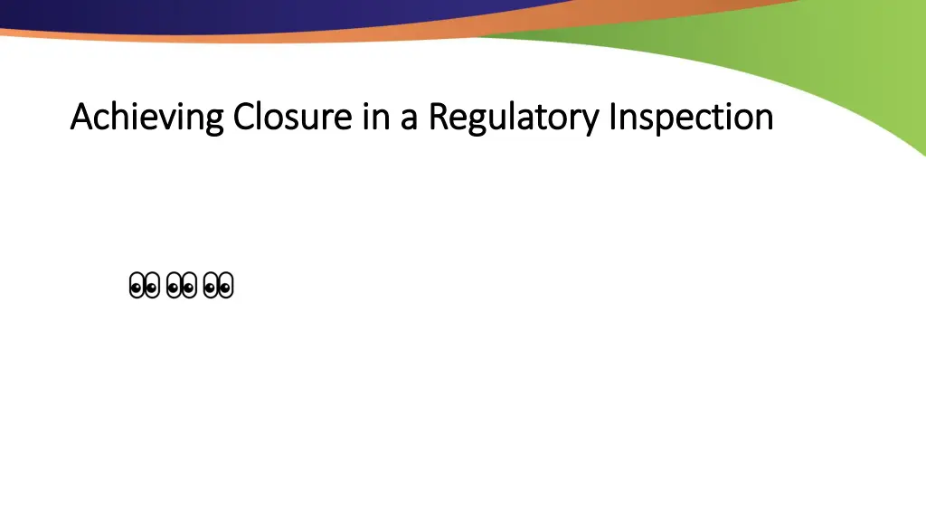 achieving closure in a regulatory inspection