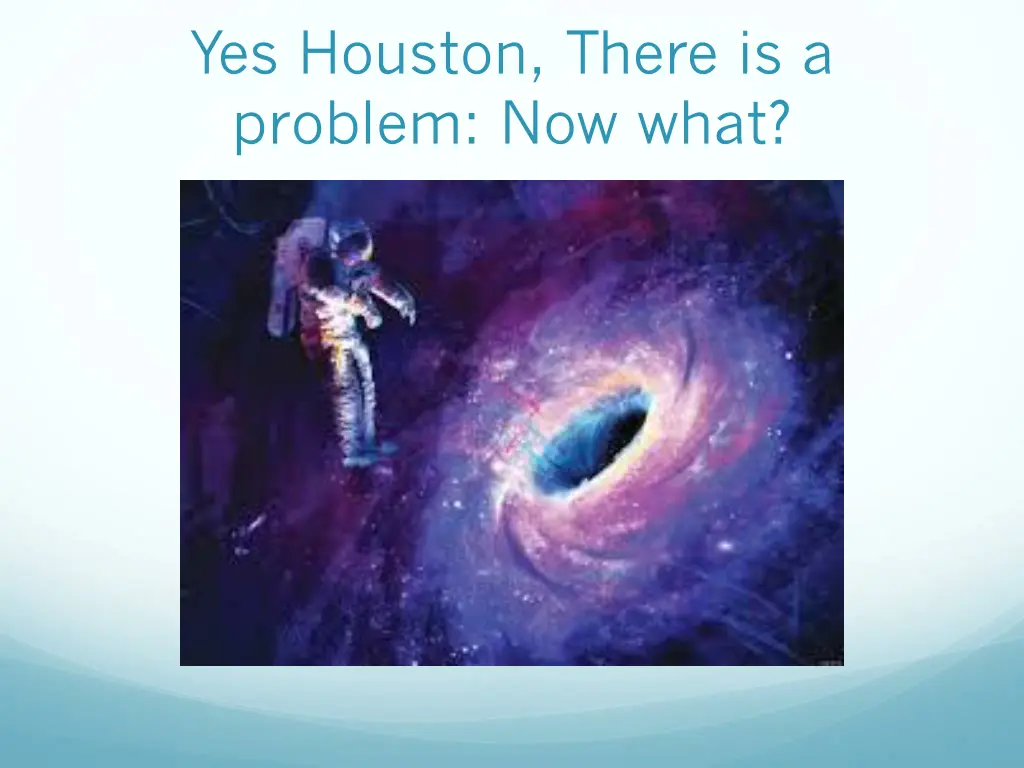 yes houston there is a problem now what