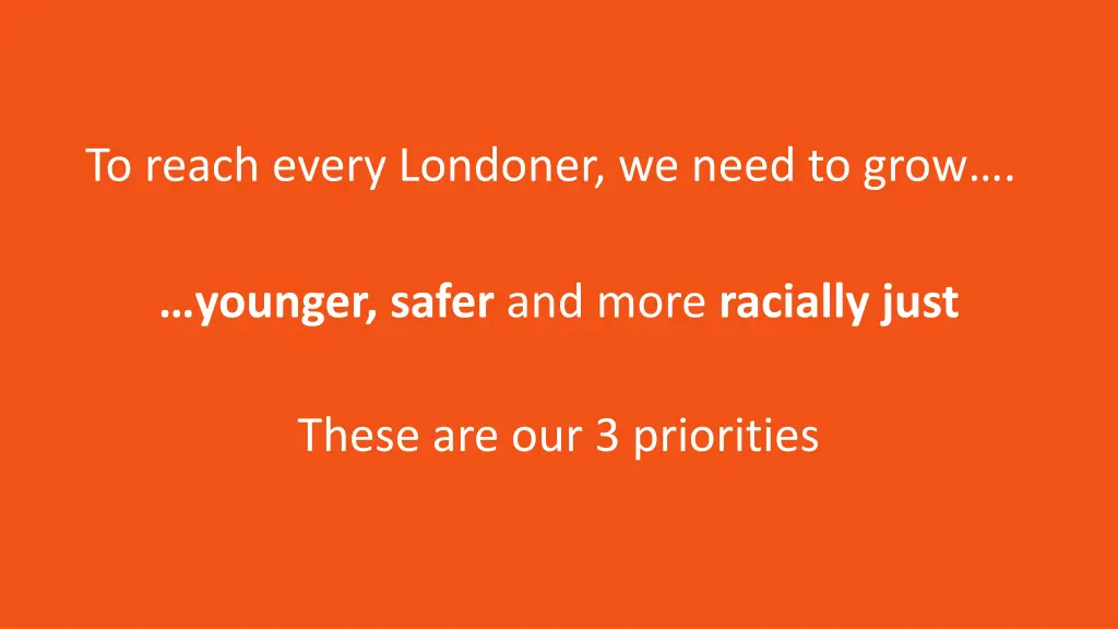 to reach every londoner we need to grow