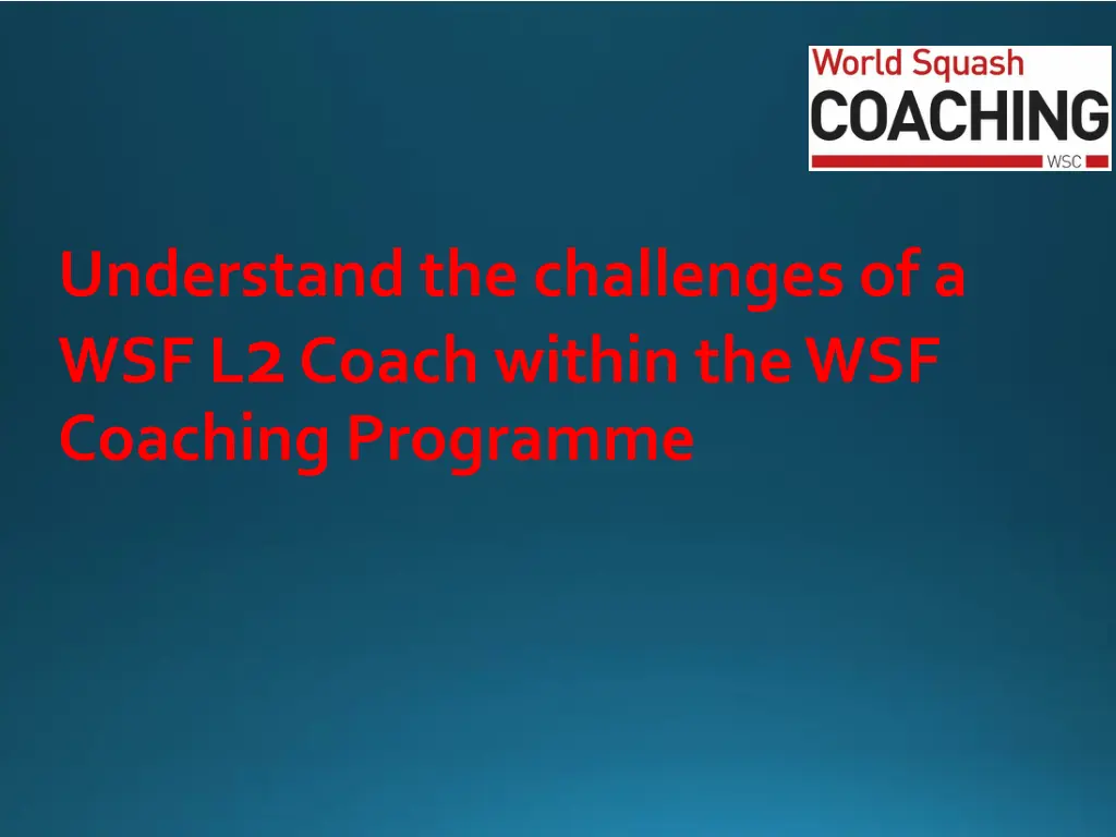 understand the challenges of a wsf l 2 coach