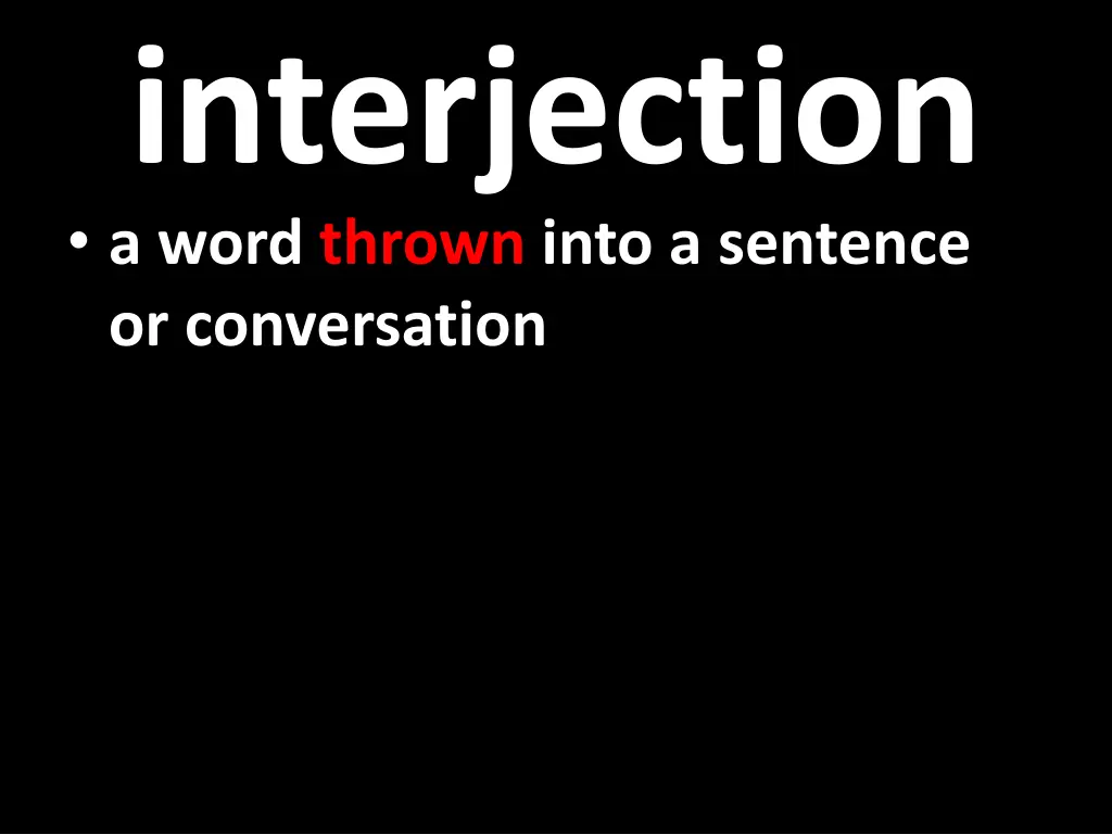 interjection a word thrown into a sentence