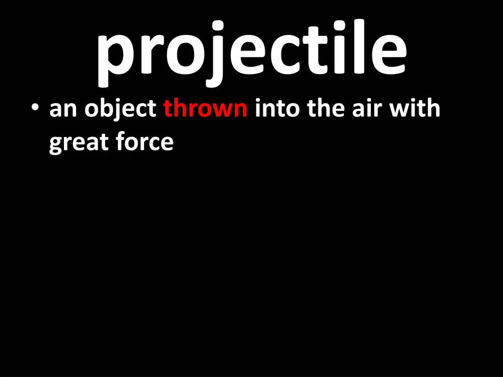 projectile an object thrown into the air with