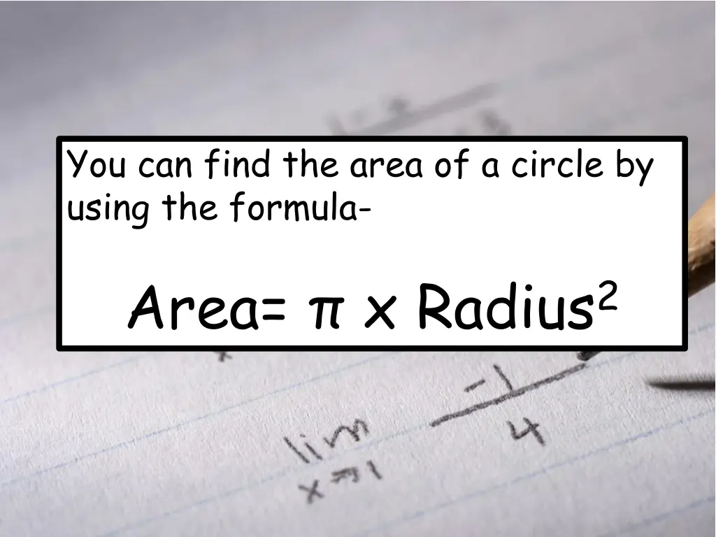 you can find the area of a circle by using