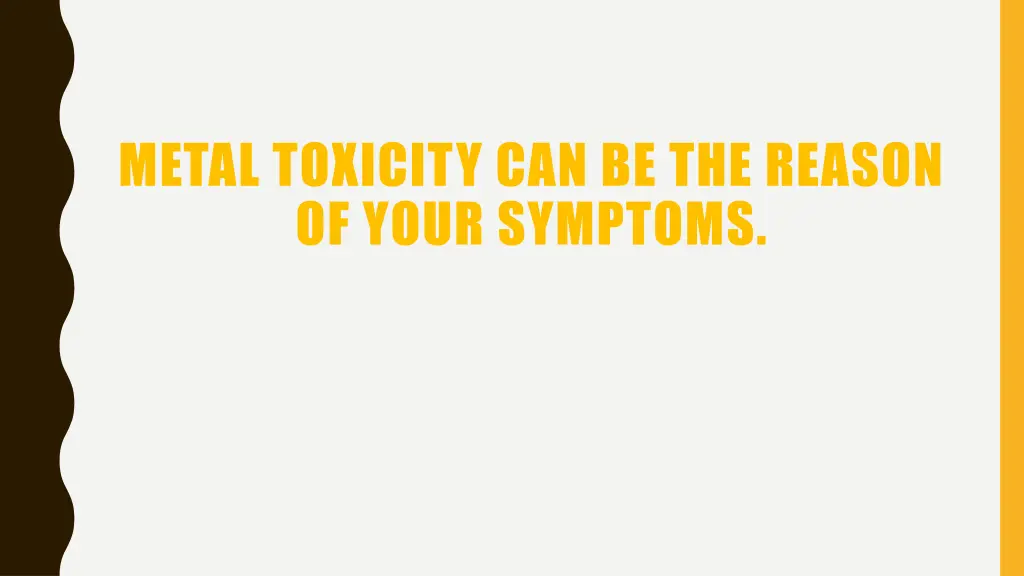 metal toxicity can be the reason of your symptoms