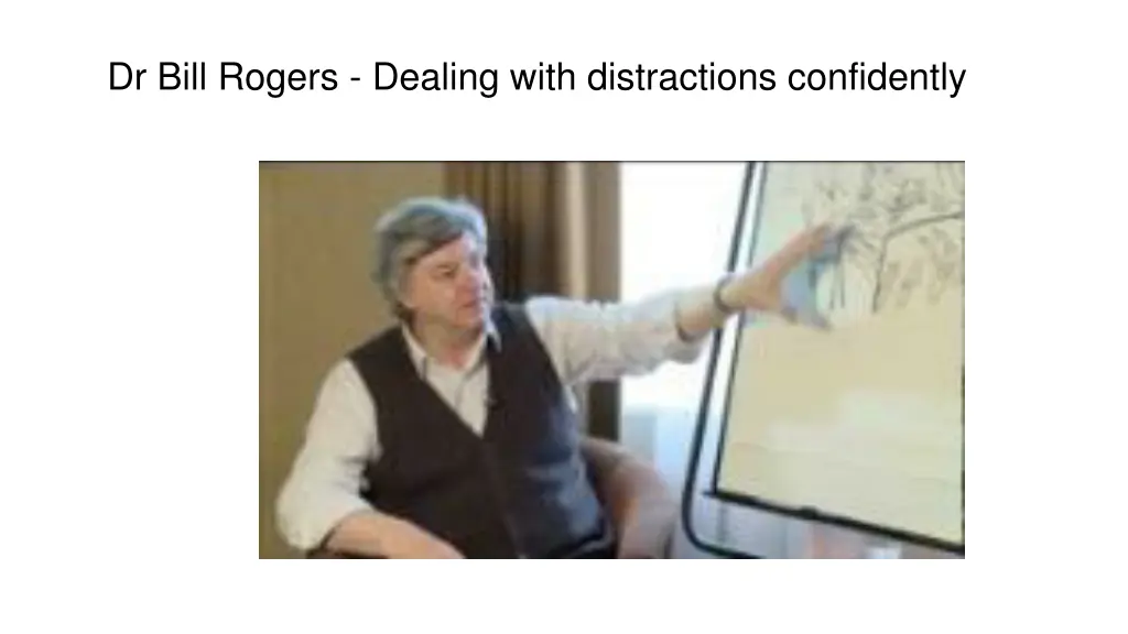 dr bill rogers dealing with distractions