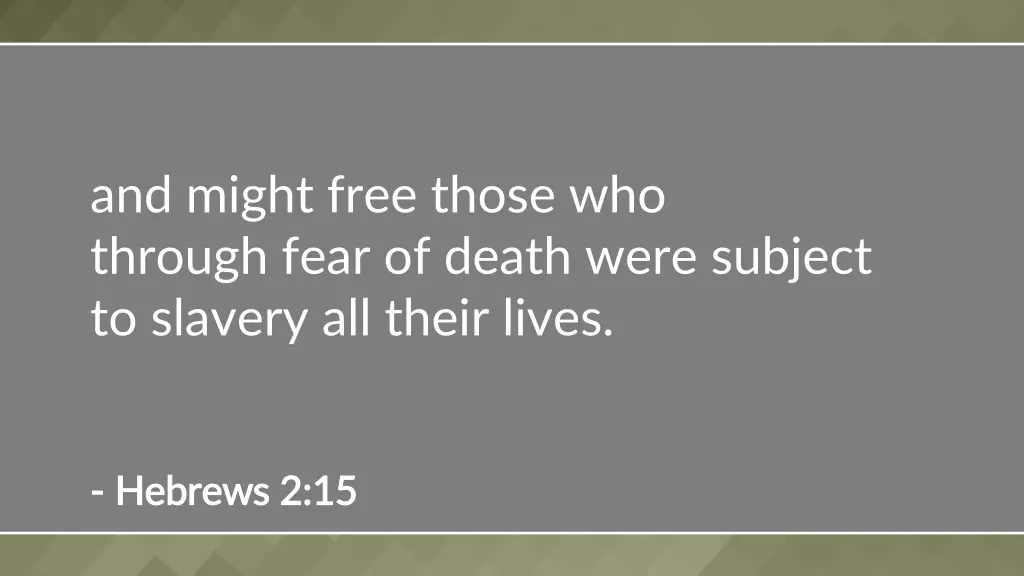 and might free those who through fear of death