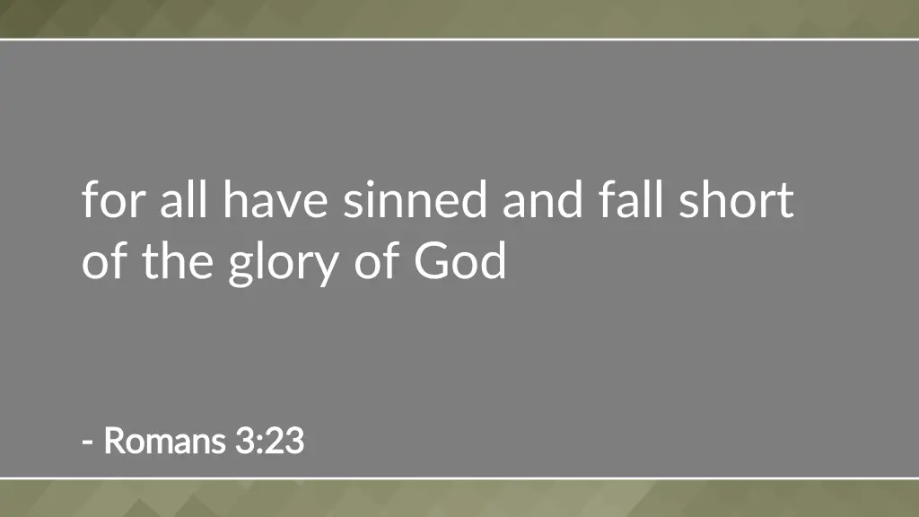 for all have sinned and fall short of the glory