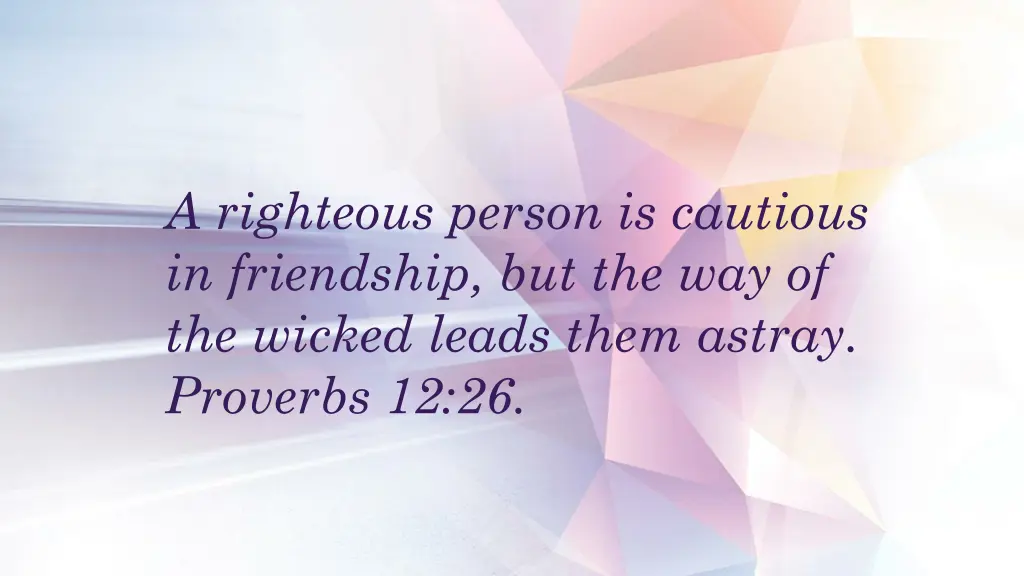 a righteous person is cautious in friendship