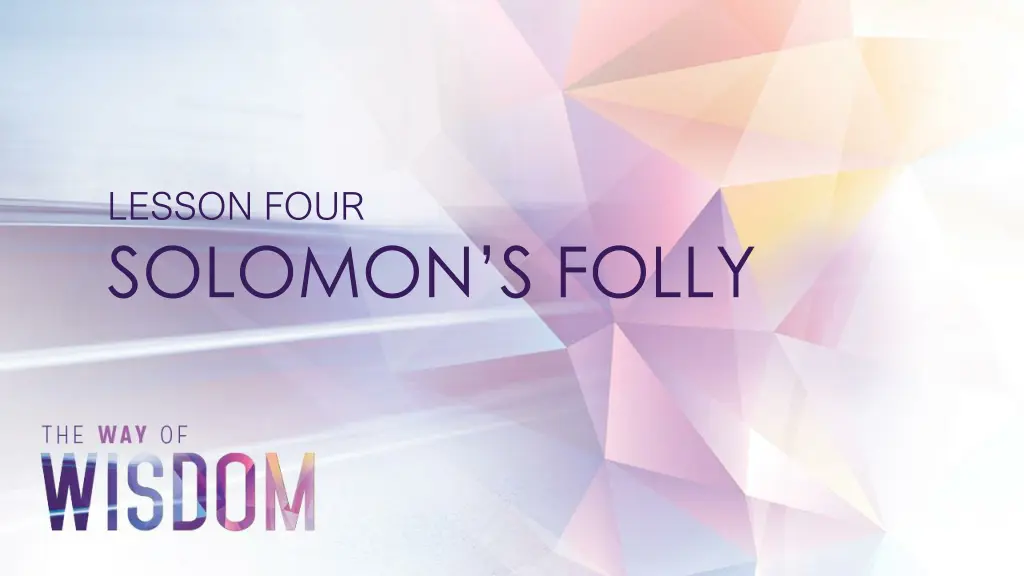 lesson four solomon s folly