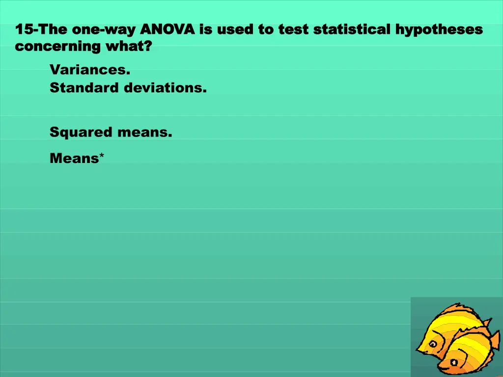 15 15 the one the one way anova is used to test